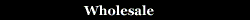 Wholesale